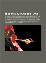 1865 in military history Military units and formations disestablished in 1865, Military units and formations established in 1865,1158131380,9781158131389