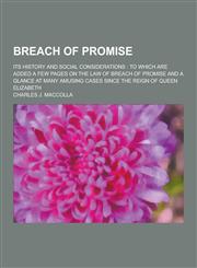 Breach of Promise; Its History and Social Considerations To Which Are Added a Few Pages on the Law of Breach of Promise and a Glance at Many Amusing,1230258752,9781230258751