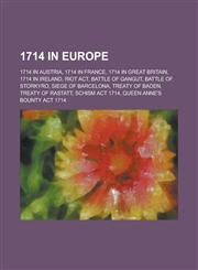 1714 in Europe 1714 in Austria, 1714 in France, 1714 in Great Britain, 1714 in Ireland, Riot ACT, Battle of Gangut, Battle of Storkyr,1157730507,9781157730507