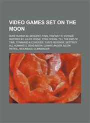 Video games set on the Moon Duke Nukem 3D, Descent, Final Fantasy IV, Voyage: Inspired by Jules Verne, Star Ocean: Till the End of Time,1234584425,9781234584429