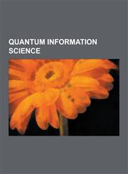 Quantum Information Science Quantum Computer, Bra-Ket Notation, Quantum Entanglement, Shor's Algorithm, Quantum Key Distribution, No-Cloning Theor,1230604693,9781230604695
