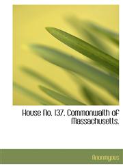 House No. 137. Commonwalth of Massachusetts.,1115103504,9781115103503