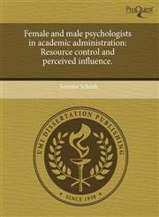 Female and male psychologists in academic administration Resource control and perceived influence.,124458987X,9781244589872