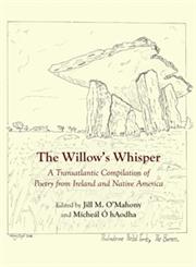 The Willow’s Whisper A Transatlantic Compilation of Poetry from Ireland and Native America,1443837350,9781443837354