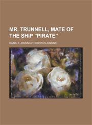 Mr. Trunnell, Mate of the Ship Pirate,1153643146,9781153643146