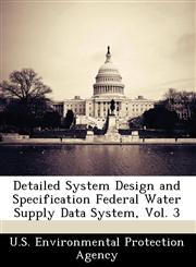 Detailed System Design and Specification Federal Water Supply Data System, Vol. 3,124958566X,9781249585664