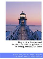 Biographical Sketches and Recollections (with Early Letters) of Henry John Stephen Smith,1116915626,9781116915624