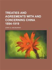 TREATIES AND AGREEMENTS WITH AND CONCERNING CHINA 1894-1919,1236668685,9781236668684