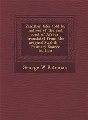 Zanzibar Tales Told by Natives of the East Coast of Africa Translated from the Original Swahili - Primary Source Edition,1294642014,9781294642015