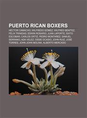 Puerto Rican boxers Héctor Camacho, Wilfredo Gómez, Wilfred Benítez, Félix Trinidad, Edwin Rosario, Juan Laporte, Sixto Escobar, Carlos Ortiz,115657644X,9781156576441