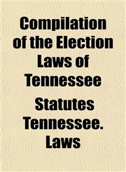 Compilation of the Election Laws of Tennessee,1151992925,9781151992925
