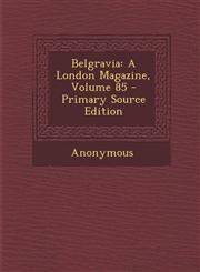 Belgravia A London Magazine, Volume 85 - Primary Source Edition,1294388509,9781294388500