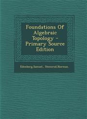 Foundations Of Algebraic Topology - Primary Source Edition,1295830817,9781295830817