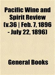 Pacific Wine and Spirit Review (v.36 | Feb. 7, 1896 - July 22, 1896),1153117150,9781153117159