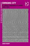 Swinging City A Cultural Geography of London 1950-1974,0754648303,9780754648307