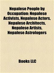 Nepalese People by Occupation Nepalese Activists, Nepalese Actors, Nepalese Architects, Nepalese Artists, Nepalese Astrologers,1158229216,9781158229215
