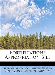 Fortifications Appropriation Bill,1241644896,9781241644895