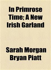 In Primrose Time; A New Irish Garland,115450154X,9781154501544