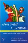 When Father Kills Mother Guiding Children Through Trauma and Grief 2nd Edition,0415196280,9780415196284