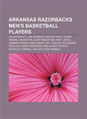Arkansas Razorbacks men's basketball players Houston Nutt, Joe Johnson, Maurice Britt, Sonny Weems, Jim Benton, Alvin Robertson, Matt Jones,1233058541,9781233058549
