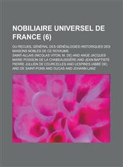 Nobiliaire Universel de France; Ou Recueil General Des Genealogies Historiques Des Maisons Nobles de Ce Royaume (6 ),1153546744,9781153546744