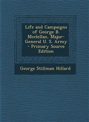 Life and Campaigns of George B. McClellan, Major-General U. S. Army - Primary Source Edition,1294428632,9781294428633