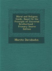 Moral and Religous Guide, Based On the Principle of Universal Brotherhood - Primary Source Edition,1293295620,9781293295625