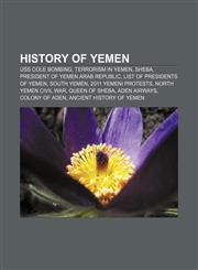 History of Yemen USS Cole bombing, Terrorism in Yemen, Sheba, President of Yemen Arab Republic, List of Presidents of Yemen, South Yemen,1157433618,9781157433613