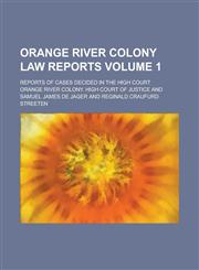 Orange River Colony Law Reports; Reports of Cases Decided in the High Court Volume 1,1234282879,9781234282875