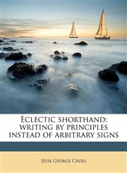 Eclectic shorthand writing by principles instead of arbitrary signs,1171607962,9781171607960