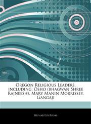 Articles On Oregon Religious Leaders, including Osho (bhagwan Shree Rajneesh), Mary Manin Morrissey, Gangaji,1243908734,9781243908735