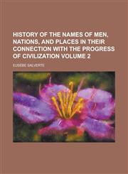 History of the names of men, nations, and places in their connection with the progress of civilization Volume 2,1235830837,9781235830839