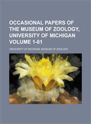 Occasional Papers of the Museum of Zoology, University of Michigan Volume 1-61,1153063948,9781153063944
