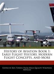 History of Aviation Book 1 Early Flight History, Modern Flight Concepts, and More,1277167974,9781277167979