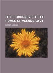 Little journeys to the homes of  Volume 22-23,1150874511,9781150874512