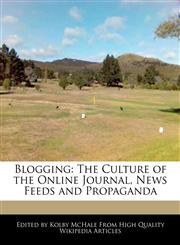 Blogging The Culture of the Online Journal, News Feeds and Propaganda,1241690588,9781241690588