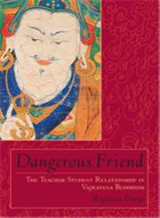 Dangerous Friend The Teacher-Student Relationship in Vajrayana Buddhism,1570628572,9781570628573