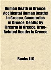 Human Death in Greece Accidental Human Deaths in Greece, Cemeteries in Greece, Deaths by Firearm in Greece, Drug-Related Deaths in Greece,1158002890,9781158002894
