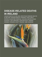 Disease-related deaths in Ireland Cancer deaths in Ireland, Infectious disease deaths in Ireland, Gerard Manley Hopkins, Liam Clancy,1158067518,9781158067510