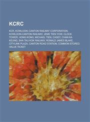 Kcrc Kcr, Kowloon-Canton Railway Corporation, Kowloon-Canton Railway, Jeme Tien Yow, Clock Tower, Hong Kong, Michael Tien,,1156012732,9781156012734