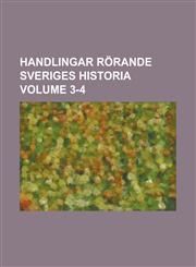 Handlingar rörande Sveriges historia Volume 3-4,1230125272,9781230125275