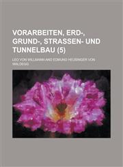 Vorarbeiten, Erd-, Grund-, Strassen- Und Tunnelbau (5 ),1236331451,9781236331458