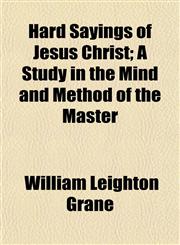 Hard Sayings of Jesus Christ; A Study in the Mind and Method of the Master,1152282239,9781152282230
