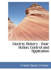 Electric Motors Their Action, Control and Application,1103379151,9781103379156