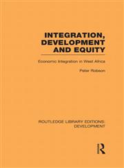 Integration, Development and Equity Economic Integration in West Africa,041559572X,9780415595728