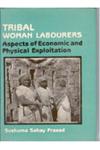 Tribal Woman Labourers Aspects of Economic and Physical Exploitation 1st Edition,8121201934,9788121201933