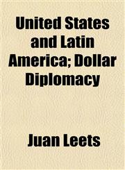 United States and Latin America; Dollar Diplomacy,1152094793,9781152094796