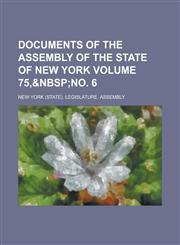 Documents of the Assembly of the State of New York Volume 75,,1234070391,9781234070397