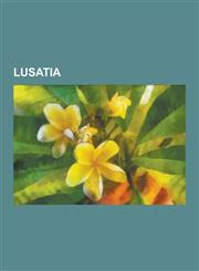 Lusatia Geography of Lusatia, Sorbian People, Wends, Sorbian Languages, Sorbs, Slavic Names, Upper Lusatia, Ernest Mason Satow,1230833730,9781230833736