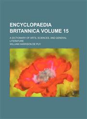 Encyclopaedia Britannica; A Dictionary of Arts, Sciences, and General Literature Volume 15,1156049148,9781156049143
